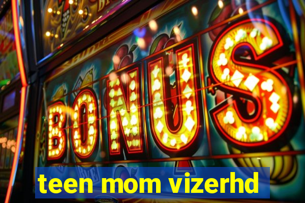 teen mom vizerhd